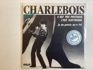 Charlebois Single - C’est Pas Physique / Je Ne Pense Qua Toi