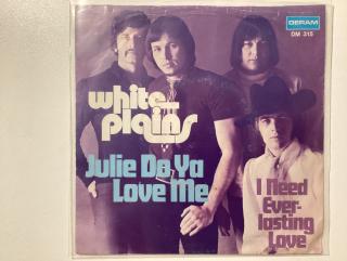 White Plains Single - Julie Do Ya Love Me / I Need Your Ever